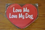 Imagine This! Love Me My Dog Heart Shaped Magnet Car Truck Fridge Fast! D71. Fixed Price $9.87.