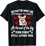 No Matter What Life Throws To Your Corgi Loves Gift Unisex T-shirt. Fixed Price $17.09.